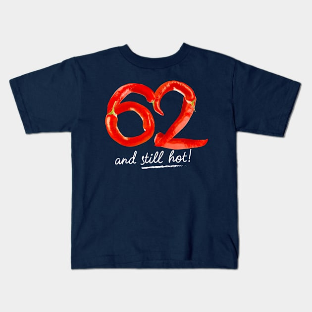 62nd Birthday Gifts - 62 Years and still Hot Kids T-Shirt by BetterManufaktur